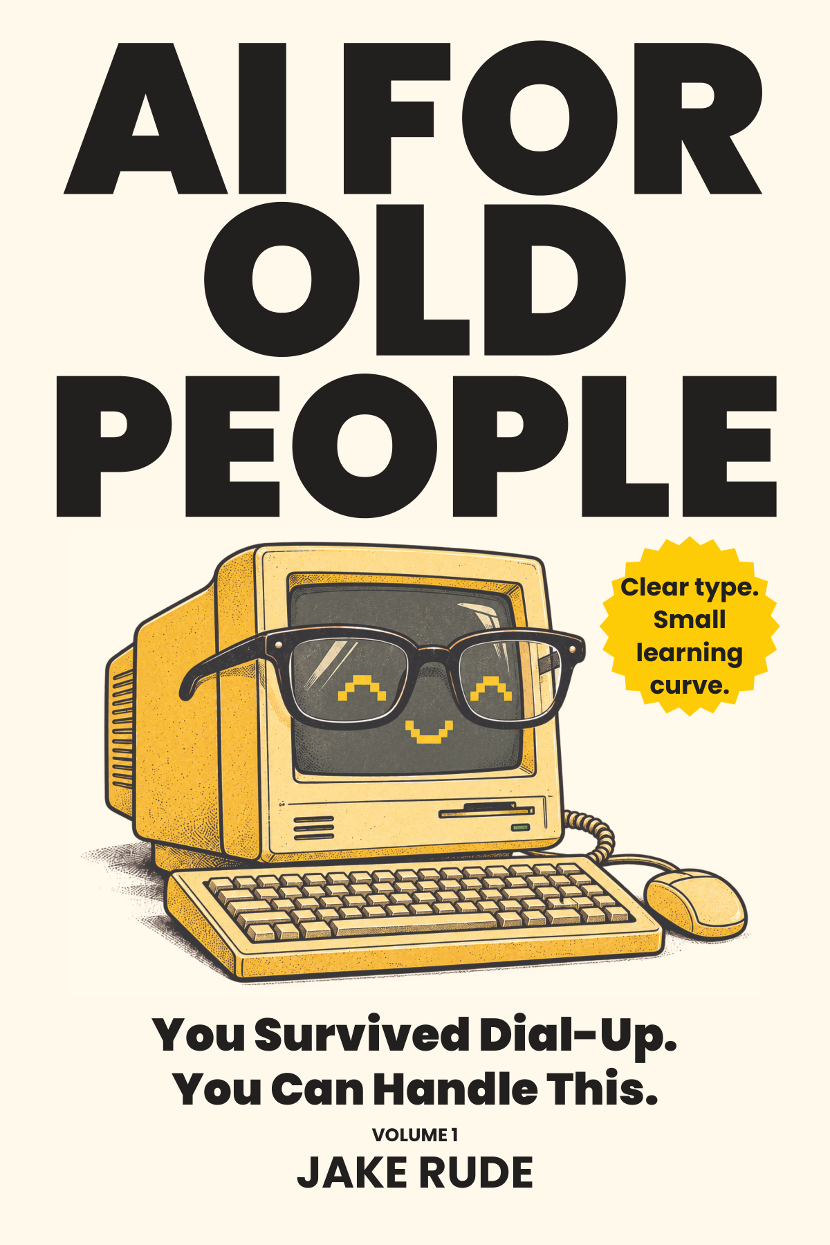 AI for Old People, Volume 1. You Survived Dial-Up. You Can Handle This. By Jake Rude.